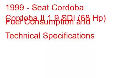 1999 - Seat Cordoba
Cordoba II 1.9 SDI (68 Hp) Fuel Consumption and Technical Specifications