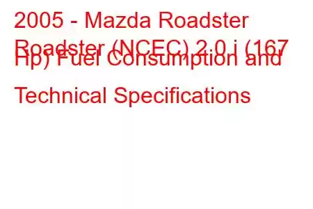 2005 - Mazda Roadster
Roadster (NCEC) 2.0 i (167 Hp) Fuel Consumption and Technical Specifications