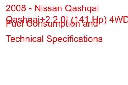 2008 - Nissan Qashqai
Qashqai+2 2.0I (141 Hp) 4WD Fuel Consumption and Technical Specifications