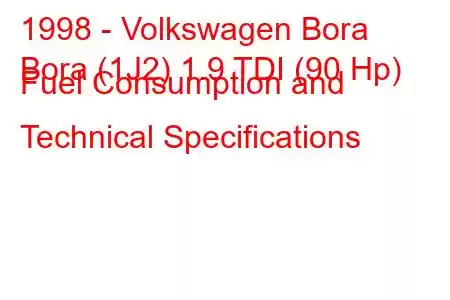 1998 - Volkswagen Bora
Bora (1J2) 1.9 TDI (90 Hp) Fuel Consumption and Technical Specifications