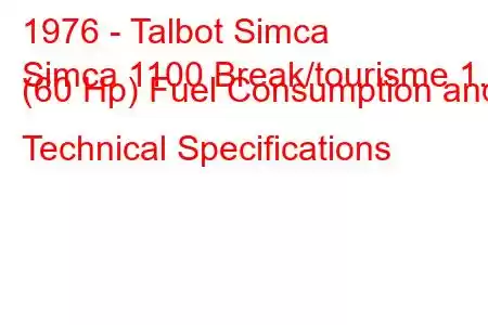 1976 - Talbot Simca
Simca 1100 Break/tourisme 1.1 (60 Hp) Fuel Consumption and Technical Specifications