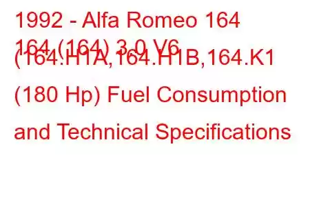 1992 - Alfa Romeo 164
164 (164) 3.0 V6 (164.H1A,164.H1B,164.K1 (180 Hp) Fuel Consumption and Technical Specifications