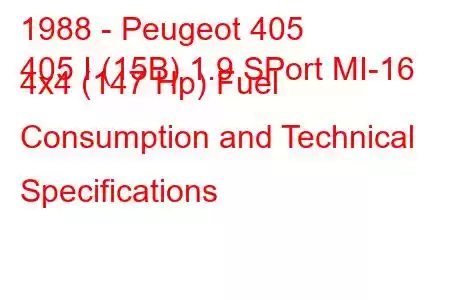 1988 - Peugeot 405
405 I (15B) 1.9 SPort MI-16 4x4 (147 Hp) Fuel Consumption and Technical Specifications