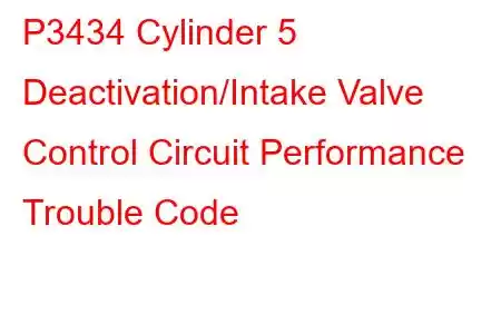 P3434 Cylinder 5 Deactivation/Intake Valve Control Circuit Performance Trouble Code