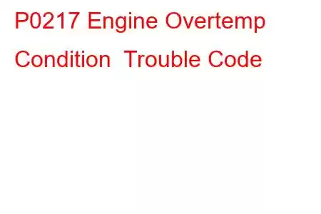 P0217 Engine Overtemp Condition Trouble Code