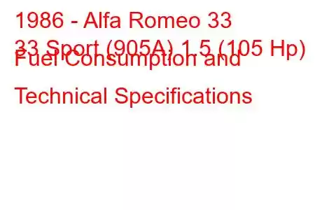 1986 - Alfa Romeo 33
33 Sport (905A) 1.5 (105 Hp) Fuel Consumption and Technical Specifications