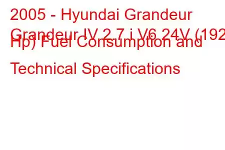 2005 - Hyundai Grandeur
Grandeur IV 2.7 i V6 24V (192 Hp) Fuel Consumption and Technical Specifications