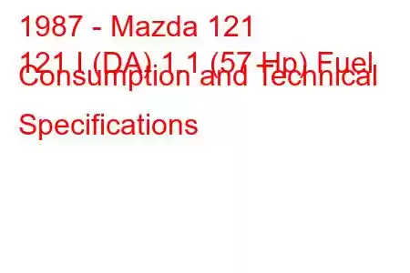 1987 - Mazda 121
121 I (DA) 1.1 (57 Hp) Fuel Consumption and Technical Specifications