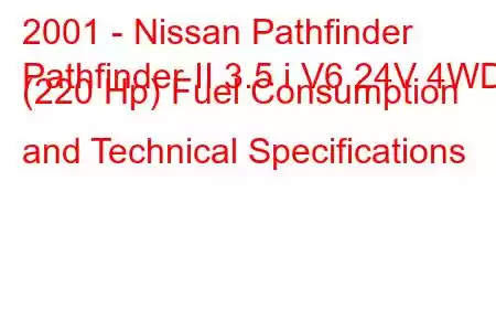 2001 - Nissan Pathfinder
Pathfinder II 3.5 i V6 24V 4WD (220 Hp) Fuel Consumption and Technical Specifications