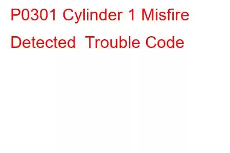 P0301 Cylinder 1 Misfire Detected Trouble Code