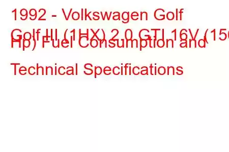 1992 - Volkswagen Golf
Golf III (1HX) 2.0 GTI 16V (150 Hp) Fuel Consumption and Technical Specifications