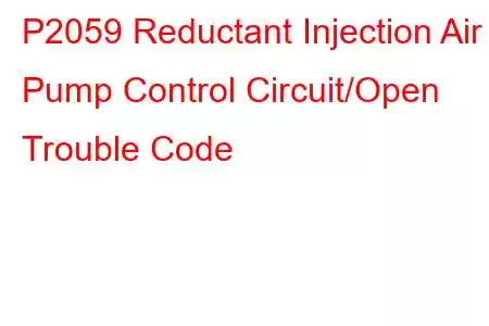 P2059 Reductant Injection Air Pump Control Circuit/Open Trouble Code