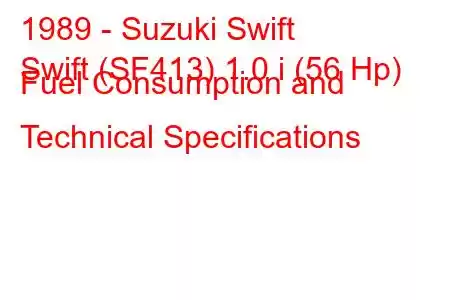 1989 - Suzuki Swift
Swift (SF413) 1.0 i (56 Hp) Fuel Consumption and Technical Specifications