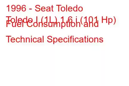 1996 - Seat Toledo
Toledo I (1L) 1.6 i (101 Hp) Fuel Consumption and Technical Specifications