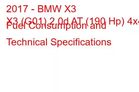 2017 - BMW X3
X3 (G01) 2.0d AT (190 Hp) 4x4 Fuel Consumption and Technical Specifications