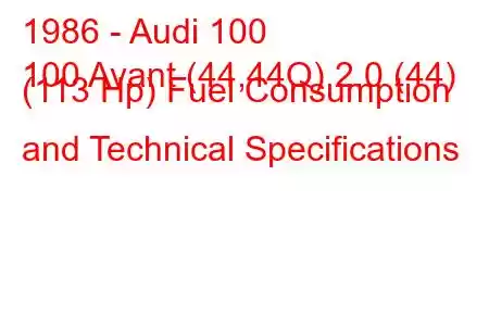 1986 - Audi 100
100 Avant (44,44Q) 2.0 (44) (113 Hp) Fuel Consumption and Technical Specifications