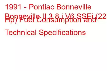 1991 - Pontiac Bonneville
Bonneville II 3.8 i V6 SSEi (228 Hp) Fuel Consumption and Technical Specifications