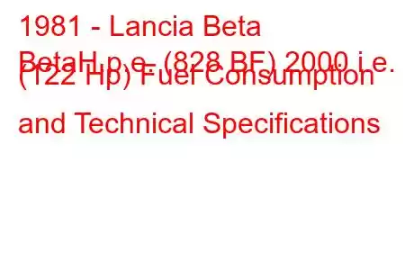 1981 - Lancia Beta
BetaH.p.e. (828 BF) 2000 i.e. (122 Hp) Fuel Consumption and Technical Specifications