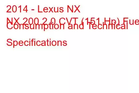 2014 - Lexus NX
NX 200 2.0 CVT (151 Hp) Fuel Consumption and Technical Specifications