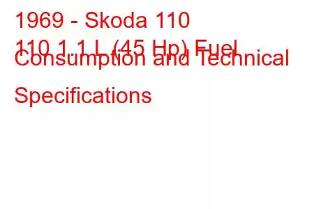 1969 - Skoda 110
110 1.1 L (45 Hp) Fuel Consumption and Technical Specifications