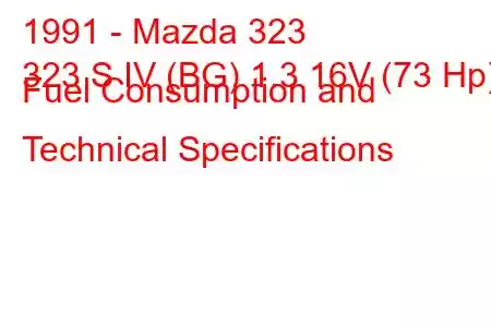 1991 - Mazda 323
323 S IV (BG) 1.3 16V (73 Hp) Fuel Consumption and Technical Specifications