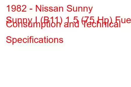 1982 - Nissan Sunny
Sunny I (B11) 1.5 (75 Hp) Fuel Consumption and Technical Specifications