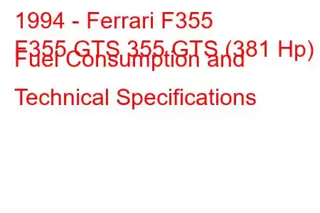 1994 - Ferrari F355
F355 GTS 355 GTS (381 Hp) Fuel Consumption and Technical Specifications