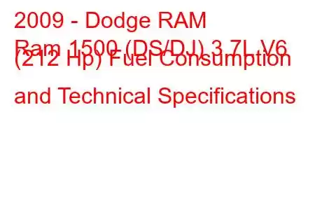 2009 - Dodge RAM
Ram 1500 (DS/DJ) 3.7L V6 (212 Hp) Fuel Consumption and Technical Specifications