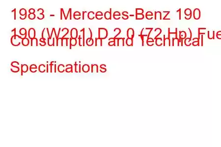 1983 - Mercedes-Benz 190
190 (W201) D 2.0 (72 Hp) Fuel Consumption and Technical Specifications