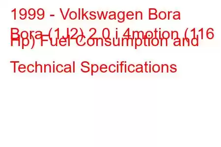 1999 - Volkswagen Bora
Bora (1J2) 2.0 i 4motion (116 Hp) Fuel Consumption and Technical Specifications