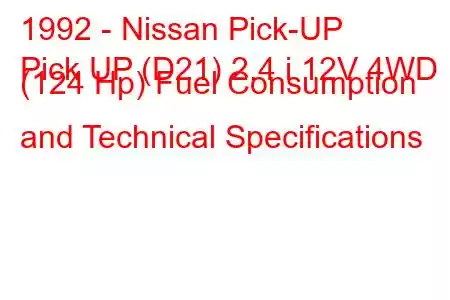 1992 - Nissan Pick-UP
Pick UP (D21) 2.4 i 12V 4WD (124 Hp) Fuel Consumption and Technical Specifications