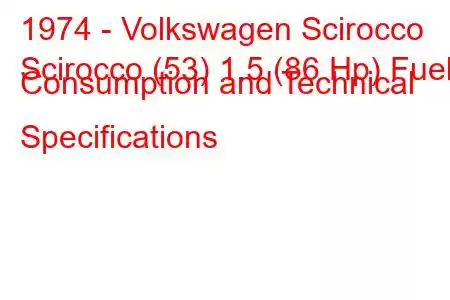 1974 - Volkswagen Scirocco
Scirocco (53) 1.5 (86 Hp) Fuel Consumption and Technical Specifications