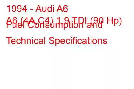 1994 - Audi A6
A6 (4A,C4) 1.9 TDI (90 Hp) Fuel Consumption and Technical Specifications