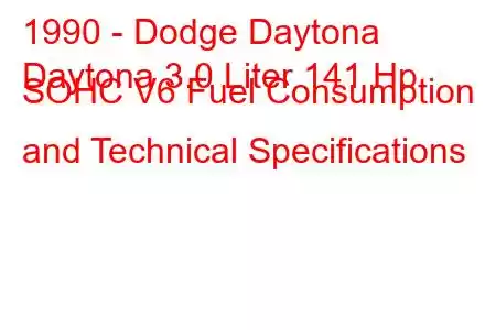 1990 - Dodge Daytona
Daytona 3.0 Liter 141 Hp SOHC V6 Fuel Consumption and Technical Specifications