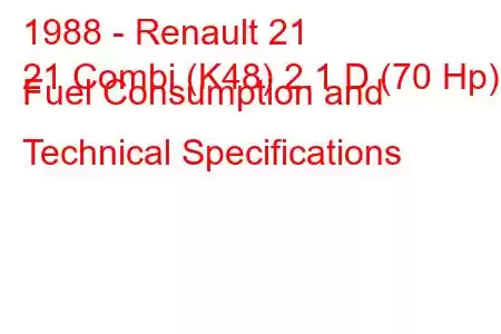 1988 - Renault 21
21 Combi (K48) 2.1 D (70 Hp) Fuel Consumption and Technical Specifications