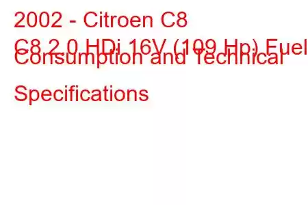 2002 - Citroen C8
C8 2.0 HDi 16V (109 Hp) Fuel Consumption and Technical Specifications