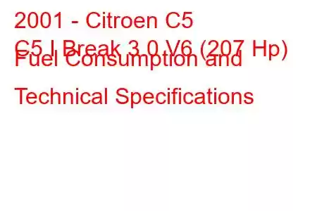 2001 - Citroen C5
C5 I Break 3.0 V6 (207 Hp) Fuel Consumption and Technical Specifications