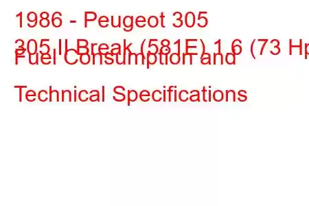 1986 - Peugeot 305
305 II Break (581E) 1.6 (73 Hp) Fuel Consumption and Technical Specifications