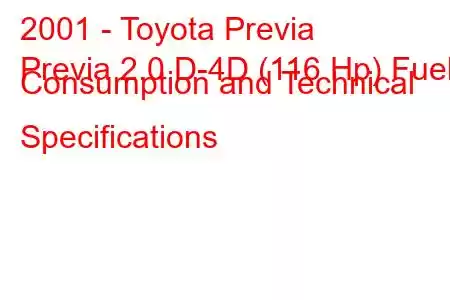 2001 - Toyota Previa
Previa 2.0 D-4D (116 Hp) Fuel Consumption and Technical Specifications