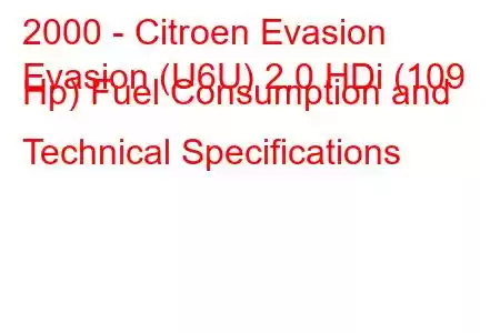 2000 - Citroen Evasion
Evasion (U6U) 2.0 HDi (109 Hp) Fuel Consumption and Technical Specifications