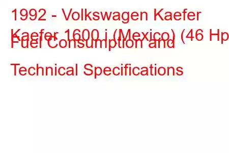 1992 - Volkswagen Kaefer
Kaefer 1600 i (Mexico) (46 Hp) Fuel Consumption and Technical Specifications