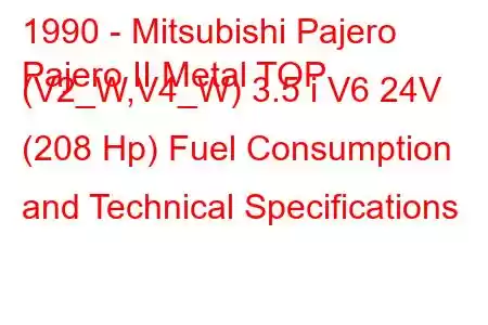 1990 - Mitsubishi Pajero
Pajero II Metal TOP (V2_W,V4_W) 3.5 i V6 24V (208 Hp) Fuel Consumption and Technical Specifications