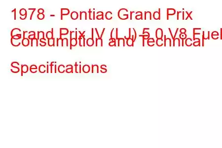 1978 - Pontiac Grand Prix
Grand Prix IV (LJ) 5.0 V8 Fuel Consumption and Technical Specifications