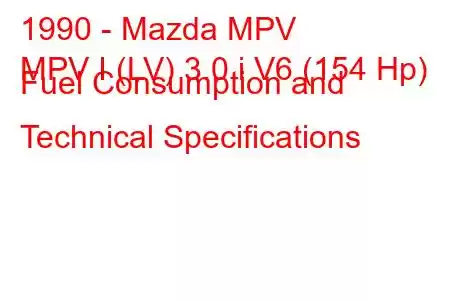 1990 - Mazda MPV
MPV I (LV) 3.0 i V6 (154 Hp) Fuel Consumption and Technical Specifications