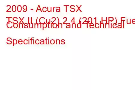 2009 - Acura TSX
TSX II (Cu2) 2.4 (201 HP) Fuel Consumption and Technical Specifications