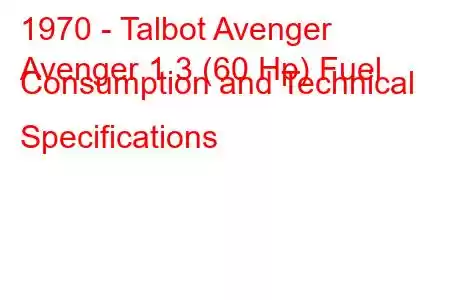 1970 - Talbot Avenger
Avenger 1.3 (60 Hp) Fuel Consumption and Technical Specifications