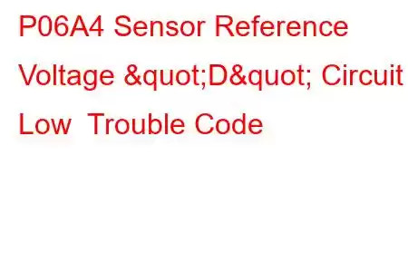  P06A4 Sensor Reference Voltage "D" Circuit Low Trouble Code