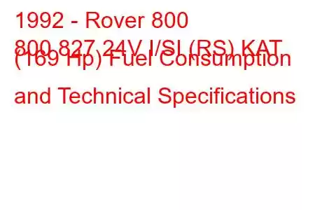 1992 - Rover 800
800 827 24V I/SI (RS) KAT (169 Hp) Fuel Consumption and Technical Specifications