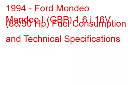 1994 - Ford Mondeo
Mondeo I (GBP) 1.6 i 16V (88/90 Hp) Fuel Consumption and Technical Specifications