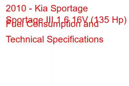 2010 - Kia Sportage
Sportage III 1.6 16V (135 Hp) Fuel Consumption and Technical Specifications